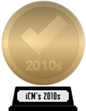 iCheckMovies's 2010s Top 100 (gold) awarded at 24 December 2023