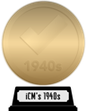 iCheckMovies's 1940s Top 100 (gold) awarded at 20 May 2024